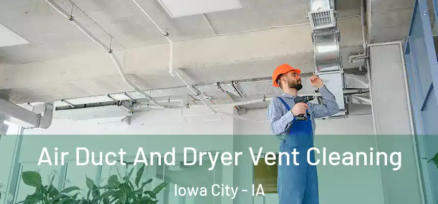  Air Duct And Dryer Vent Cleaning Iowa City - IA