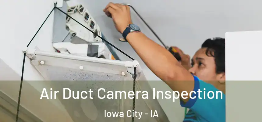 Air Duct Camera Inspection Iowa City - IA