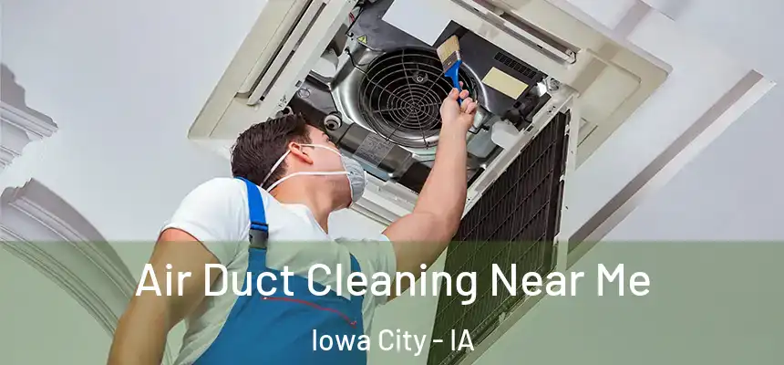 Air Duct Cleaning Near Me Iowa City - IA