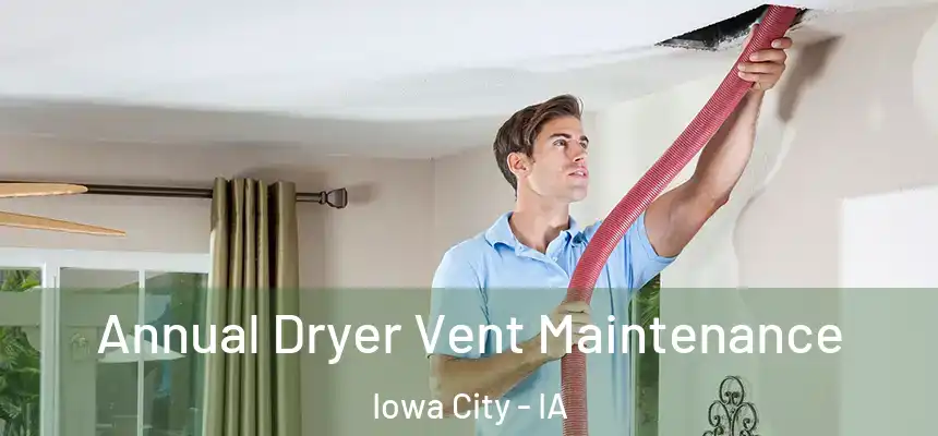 Annual Dryer Vent Maintenance Iowa City - IA