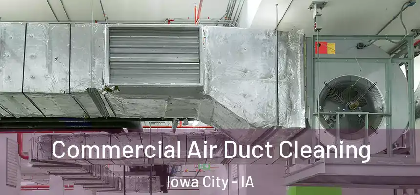 Commercial Air Duct Cleaning Iowa City - IA