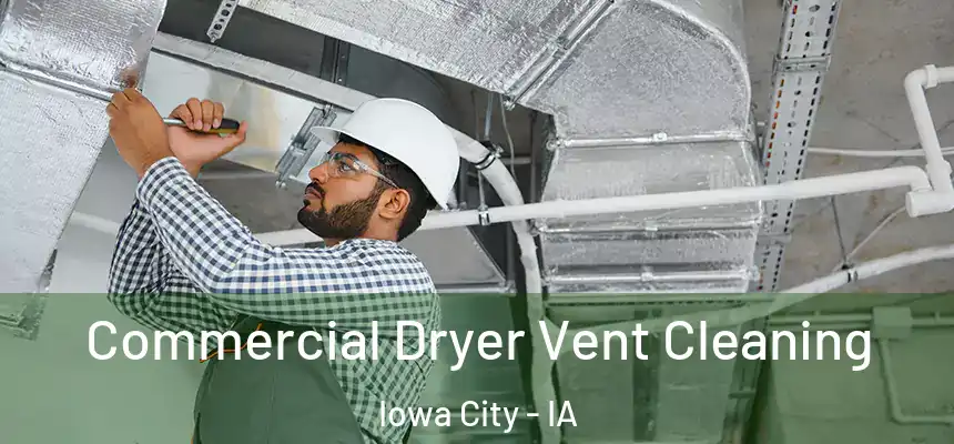 Commercial Dryer Vent Cleaning Iowa City - IA