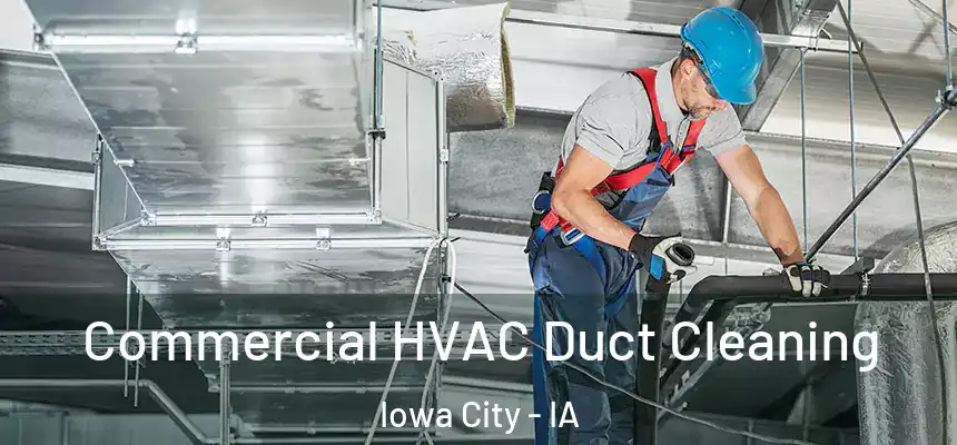 Commercial HVAC Duct Cleaning Iowa City - IA