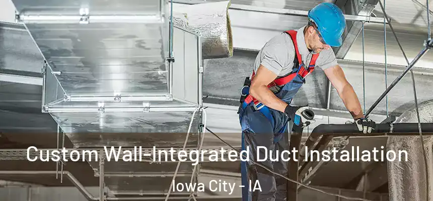 Custom Wall-Integrated Duct Installation Iowa City - IA