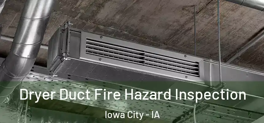 Dryer Duct Fire Hazard Inspection Iowa City - IA