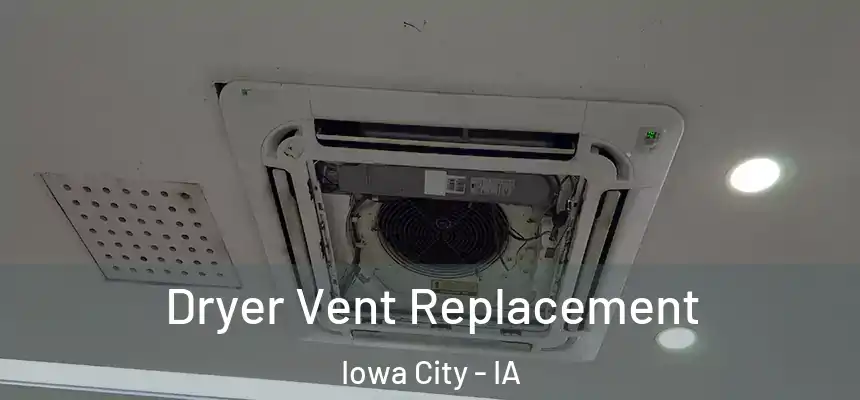 Dryer Vent Replacement Iowa City - IA