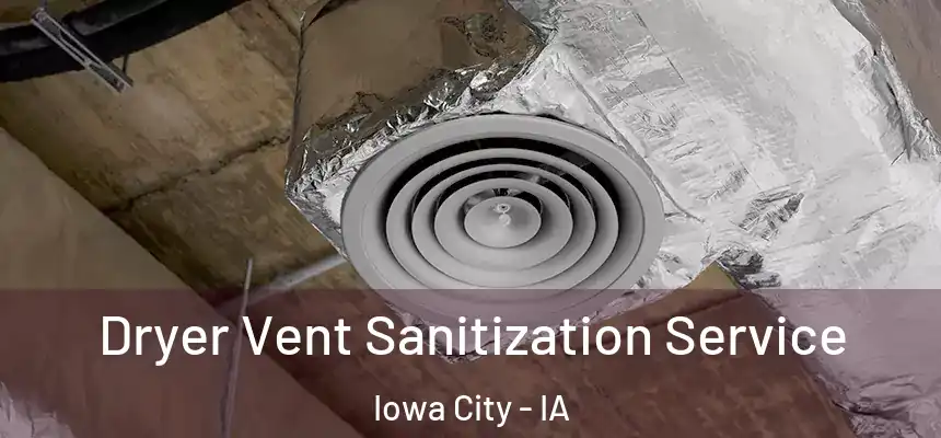 Dryer Vent Sanitization Service Iowa City - IA