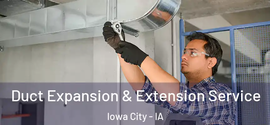 Duct Expansion & Extension Service Iowa City - IA