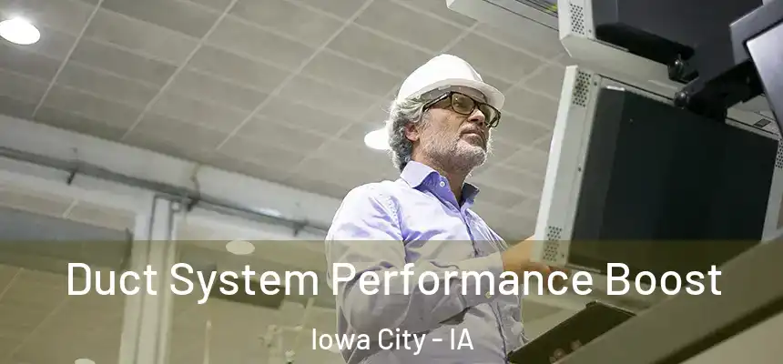 Duct System Performance Boost Iowa City - IA