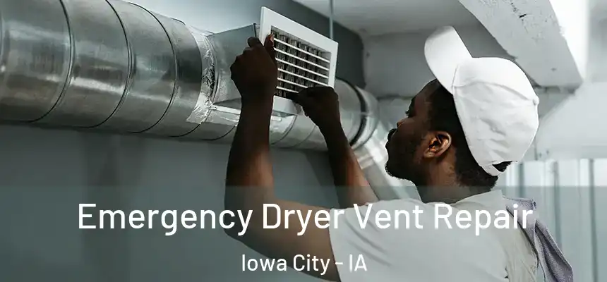 Emergency Dryer Vent Repair Iowa City - IA