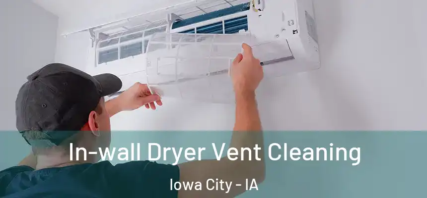 In-wall Dryer Vent Cleaning Iowa City - IA