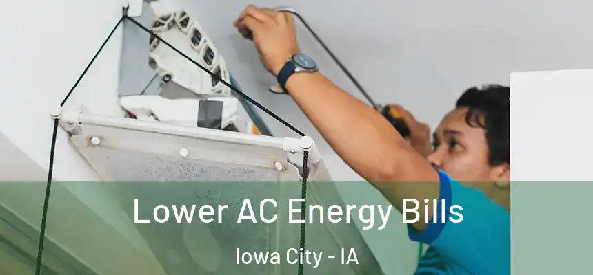 Lower AC Energy Bills Iowa City - IA