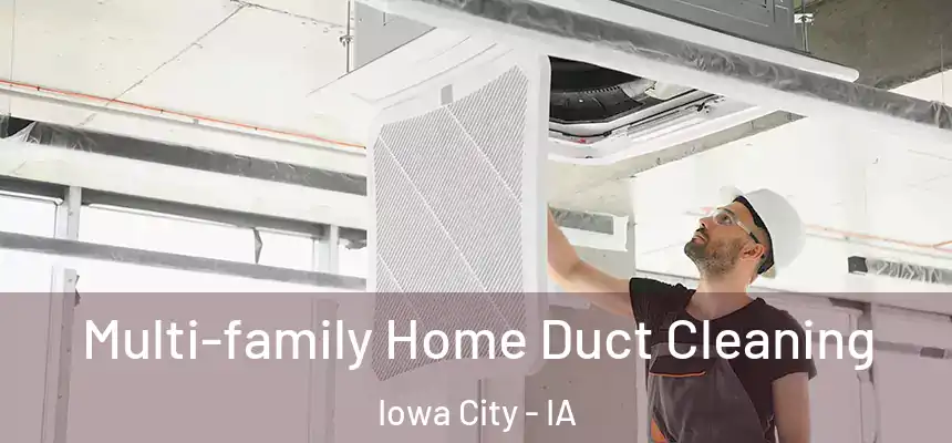Multi-family Home Duct Cleaning Iowa City - IA