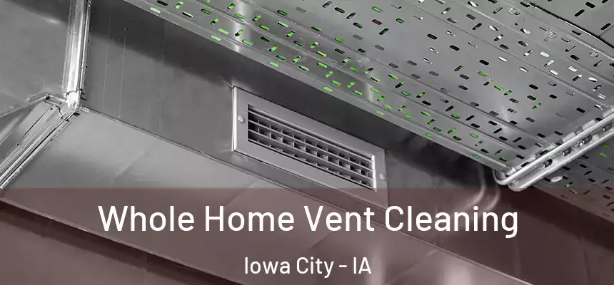 Whole Home Vent Cleaning Iowa City - IA
